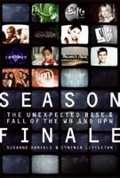 Season Finale: The Unexpected Rise and Fall of the WB and UPN 0061340995 Book Cover