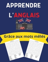 apprendre l'anglais grâce aux mots mêlés: Mots Cachés en anglais - Avec Solutions - Pour Enfants et Adultes B0915N263T Book Cover