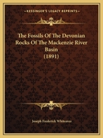 The Fossils Of The Devonian Rocks Of The Mackenzie River Basin 1167040333 Book Cover