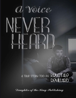 A Voice Never Heard: A true story told by Krystale Remillard B09LGTMGSQ Book Cover