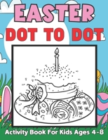Easter Dot to Dot Activity Book For Kids Ages 4-8: 50 Pages of Dot to Dot and Colouring fun for kids 4-8 years Boys and Girls B09TGGG9MK Book Cover