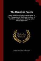 The Hamilton Papers: Being Selections from Original Letter in the Possession of His Grace the Duke of Hamilton and Brandon, Relating to the Years 1638-1650 1017939845 Book Cover