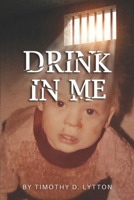 DRINK IN ME: The story of Tim Lytton B0C87F3VS8 Book Cover