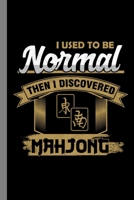 I Used To Be Normal Then I Discovered Mahjong: Tiled Base Game Gift For Gamblers (6"x9") Dot Grid Notebook To Write In 1686255160 Book Cover