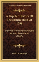 A Popular History Of The Insurrection Of 1798: Derived From Every Available Written Record And 1164543458 Book Cover