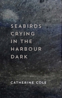 Seabirds Crying in the Harbour Dark 1742589502 Book Cover