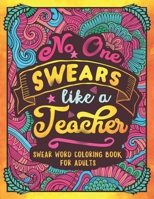 No One Swears Like a Teacher: Swear Word Coloring Book for Adults with Teaching Related Cussing 1689474890 Book Cover