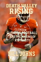Death Valley Rising: Clemson Football and the Making of a Dynasty (Saturdays of Legend) B0FPD13L1B Book Cover