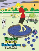 When Cal Went to the Blueberry Farm 1503527433 Book Cover