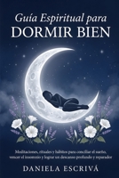 Guía espiritual para dormir bien: Meditaciones, rituales y hábitos para conciliar el sueño, vencer el insomnio y lograr un descanso profundo y ... para la vida) (Spanish Edition) B0H6LN2JQ1 Book Cover