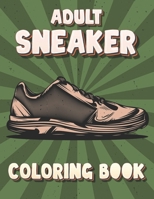 Adult Sneaker Coloring Book: Realistic Sneaker And Beautiful, Sneaker Activity Book For Adult B0CV858C5F Book Cover