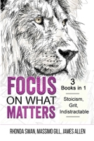 Focus on What Matters - 3 Books in 1 - Stoicism, Grit, indistractable 1087932785 Book Cover