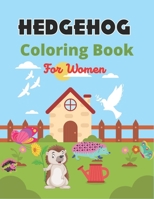 HEDGEHOG Coloring Book For Women: Cute Hedgehogs Designs to Color for Creativity and Relaxation B08P2C6DJ9 Book Cover