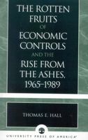 The Rotten Fruits of Economic Controls and the Rise From the Ashes, 1965-1989 0761826815 Book Cover