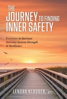 The Journey to Finding Inner Safety: Exercises to Increase Nervous System Strength and Resilience 1038300959 Book Cover