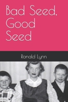 Bad Seed, Good Seed 1723535532 Book Cover