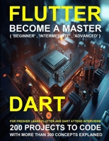FLUTTER AND DART PROGRAMMING: A COMPLETE READYMADE SOLUTION - FOR YOUR FLUTTER AND DART LEARNING COURSE AT ONE PLACE - STEP - BY - STEP B0FK3HVWXJ Book Cover