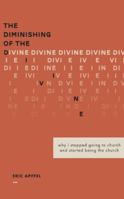 The Diminishing of the Divine: Why I Stopped Going to Church and Started Being the Church 1973620383 Book Cover