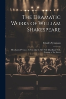 The Dramatic Works of William Shakespeare: Merchant of Venice. As You Like It. All's Well That Ends Well. Taming of the Shrew 1020713216 Book Cover