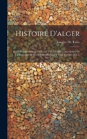 Histoire D'alger: Et Du Bombardement De Cette Ville En 1816; Description De Ce Royaume Et Des Révolutions Qui Y Sont Arrivées [Etc.]. 1020729236 Book Cover