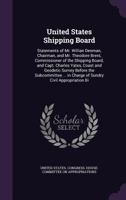 United States Shipping Board: Statements of Mr. Willian Denman, Chairman, and Mr. Theodore Brent, Commissioner of the Shipping Board, and Capt. Char 1341462757 Book Cover