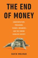 The End of Money: Counterfeiters, Preachers, Techies, Dreamers and the Coming Cashless Society 0306818833 Book Cover