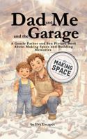 Dad and Me and the Garage: A Gentle Father and Son Picture Book About Making Space and Building Memories (The Making Space Series) 1972827014 Book Cover