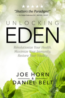 Unlocking Eden: Revolutionize Your Health, Maximize Your Immunity, Restore Your Vitality 1948014351 Book Cover