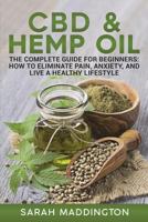 CBD and Hemp Oil: The Complete Guide for Beginners: How to Eliminate Pain, Anxiety, and Live a Healthy Lifestyle. 172114921X Book Cover