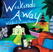 Weekends Away (Without Leaving Home): The Ultimate World Party Theme Book 1573247618 Book Cover