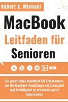 Macbook Leitfaden für Senioren: Ein praktisches Handbuch für Erstbenutzer, um die MacBook-Funktionen mit Zuversicht und Leichtigkeit zu erkunden und zu beherrschen (German Edition) B0FCGX9GBJ Book Cover