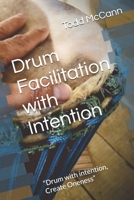 Drum Facilitation with Intention: “Drum with intention, Create Oneness” B0FKJT8V6N Book Cover