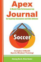 Apex Soccer Journal: Peak Performance Log for Aspiring Champions and Elite Athletes 1096669595 Book Cover