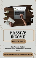 Passive Income: Easy Ways to Start an Online Business, Create a Passive Income Stream 1777462681 Book Cover