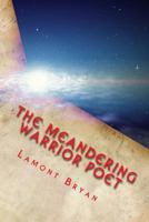 Meandering Poet Warrior: Chronicles of A Lone Soul 1546393099 Book Cover