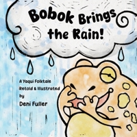 Bobok Brings the Rain!: A Yaqui Folktale B0G2PT3PKY Book Cover