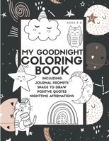 My Goodnight Coloring Book: Includes 40 Coloring Pages, Journal Prompts, Positive Quotes and Affirmations for Kids B08ZD6TK56 Book Cover