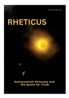 Rheticus: Astronomical Visionary and His Quest for Truth 3384449908 Book Cover