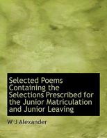 Select Poems; Being the Literature Prescribed for the Junior Matriculation and Junior Leaving Examinations, 1898. Edited With Introd., Notes, and Appendix 1171896921 Book Cover