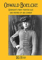 Oswald Boelcke: Germany's First Fighter Ace and Father of Air Combat 1910690236 Book Cover