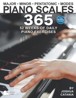 Piano Scales 365: 52 Weeks of Daily Piano Exercises for Intermediate and Advanced Pianists (Music 365) 1969094222 Book Cover
