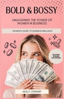 Bold and Bossy: Women's Guide to Business Brilliance-Unleashing the Power of Women in Business: Building, Scaling, Succeeding B0CPDXM91Z Book Cover