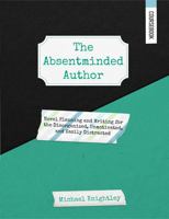 The Absentminded Author Coursebook: Novel Planning and Writing for the Disorganized, Unmotivated, and Easily Distracted 1955646082 Book Cover