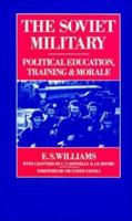 The Soviet Military: Political Education, Training And Morale 1349077569 Book Cover