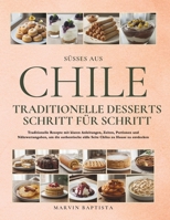 Süßes aus Chile: Traditionelle Desserts Schritt für Schritt: Traditionelle Rezepte mit klaren Anleitungen, Zeiten, Portionen und Nährwertangaben, um ... Chiles zu Hause zu entdecken (German Edition) B0GYYVYTZ6 Book Cover
