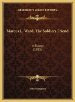 Marcus L. Ward, The Soldiers Friend: A Eulogy 1162105267 Book Cover