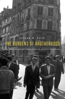 The Burdens of Brotherhood: Jews and Muslims from North Africa to France 0674984102 Book Cover