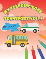 My Coloring Book Transport Vol. 2: Fun Activity Book For Toddlers Age 2-4 B08FP54SB1 Book Cover