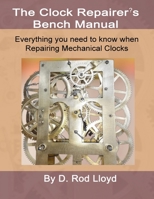 Clock Repairers Bench Manual, Everything you need to know When Repairing Mechanical Clocks 1088218458 Book Cover