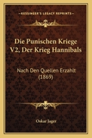 Die Punischen Kriege V2, Der Krieg Hannibals: Nach Den Quellen Erzahlt (1869) 1168432073 Book Cover